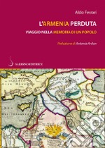 L'Armenia perduta: Viaggio nella memoria di un popolo. E-book. Formato PDF