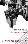 Fiume 1919: Una guerra civile italiana. E-book. Formato PDF ebook