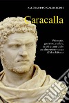 Caracalla. E-book. Formato EPUB ebook di Alessandro Galimberti