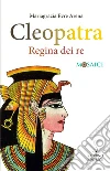Cleopatra: Regina dei re. E-book. Formato EPUB ebook di Mariagrazia Evre Arena