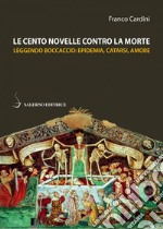 Le cento novelle contro la morte: Leggendo Boccaccio: epidemia, catarsi, amore. E-book. Formato PDF ebook