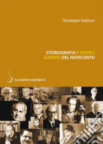 Storiografia e storici europei del Novecento. E-book. Formato EPUB ebook di Giuseppe Galasso