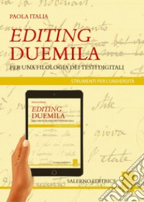 Editing Duemila: Per una filologia dei testi digitali. E-book. Formato EPUB ebook di Paola Italia