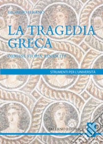 La tragedia greca: Origini, storia, rinascite. E-book. Formato EPUB ebook di Giorgio Ieranò