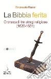 La Bibbia ferita: Cronaca di tre stragi religiose (1620-1631). E-book. Formato PDF ebook