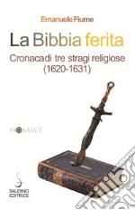 La Bibbia ferita: Cronaca di tre stragi religiose (1620-1631). E-book. Formato EPUB ebook