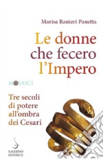 Le donne che fecero l'Impero: Tre secoli di potere all'ombra dei Cesari. E-book. Formato PDF ebook