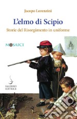 L'elmo di Scipio: Storie del Risorgimento in uniforme. E-book. Formato PDF