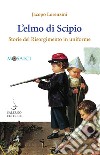 L'elmo di Scipio: Storie del Risorgimento in uniforme. E-book. Formato PDF ebook