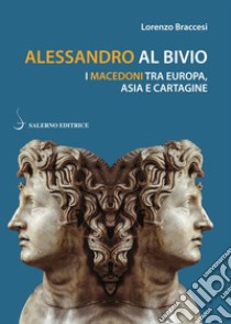 Alessandro al bivio: I Macedoni tra Europa, Asia e Cartagine. E-book. Formato PDF ebook di Lorenzo Braccesi