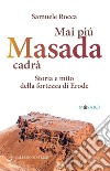 Mai più Masada cadrà: Storia e mito della fortezza di Erode. E-book. Formato EPUB ebook