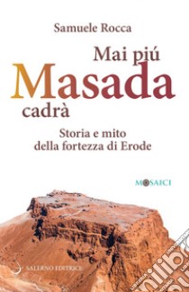 Mai più Masada cadrà: Storia e mito della fortezza di Erode. E-book. Formato PDF ebook di Samuele Rocca