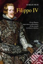 Filippo IV: La malinconia dell'impero. E-book. Formato EPUB