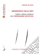 Grammatica delle arti: Forme e spazio storico dell'espressione artistica. E-book. Formato EPUB ebook