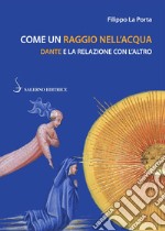 Come un raggio nell'acqua: Dante e la relazione con l'altro. E-book. Formato EPUB ebook