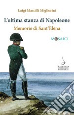 L'ultima stanza di Napoleone: Memorie di Sant'Elena. E-book. Formato PDF ebook