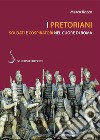 I Pretoriani: Soldati e cospiratori nel cuore di Roma. E-book. Formato PDF ebook
