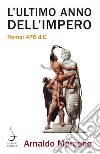 L'ultimo anno dell'Impero: Roma: 476 d.C.. E-book. Formato PDF ebook