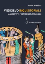 Medioevo inquisitoriale: Manoscritti, protagonisti, paradossi. E-book. Formato PDF ebook