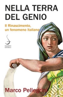 Nella terra del genio: Il Rinascimento, un fenomeno italiano. E-book. Formato PDF ebook di Marco Pellegrini