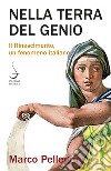 Nella terra del genio: Il Rinascimento, un fenomeno italiano. E-book. Formato PDF ebook di Marco Pellegrini