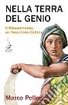 Nella terra del genio: Il Rinascimento, un fenomeno italiano. E-book. Formato EPUB ebook di Marco Pellegrini