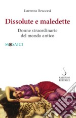 Dissolute e maledette: Donne straordinarie del mondo antico. E-book. Formato PDF ebook