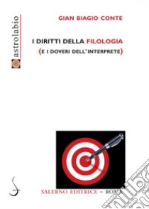 I diritti della filologia: (e i doveri dell'interprete). E-book. Formato PDF ebook di Gian Biagio Conte