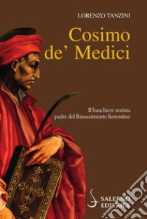 Cosimo de' Medici. E-book. Formato EPUB ebook di Lorenzo Tanzini