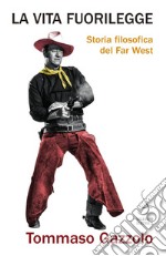 La vita fuorilegge: Storia filosofica del Far West. E-book. Formato PDF