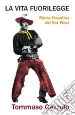 La vita fuorilegge: Storia filosofica del Far West. E-book. Formato PDF ebook