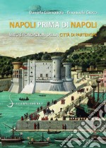 Napoli prima di Napoli: Mito e fondazioni della città di Partenope. E-book. Formato EPUB ebook