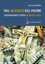 Nel silenzio del Padre: Cristianesimo e storia da Paolo a Gesù. E-book. Formato PDF ebook