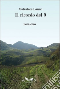 Il ricordo del 9: Romanzo. E-book. Formato EPUB ebook di Salvatore Lanno