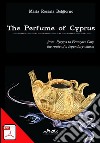 The Perfume of Cyprus: From Pyrgos to François Coty the route of a legendary charm. E-book. Formato PDF ebook