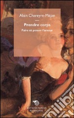 Prendre corps: Faire et penser l'amour. E-book. Formato EPUB ebook