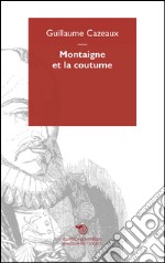 Montaigne et la coutume. E-book. Formato EPUB ebook