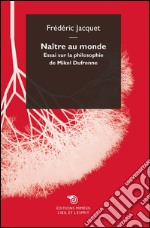 Naître au monde: Essai sur la philosophie de Mikel Dufrenne. E-book. Formato EPUB ebook