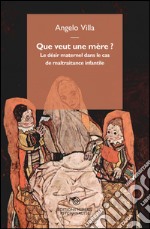 Que veut un mère?: Le désir maternel dans le cas de maltraitance infantile. E-book. Formato EPUB