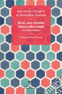 Arte, une réussite franco-allemande: Le défi juridique. E-book. Formato EPUB ebook di Jean-Louis Clergerie