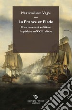 La France et l'Inde: Commerces et politique impériale au XVIII siècle. E-book. Formato EPUB ebook