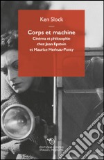 Corps et machine: Cinéma et philosophie chez Jean Epstein et Maurice Merleau-Ponty. E-book. Formato EPUB ebook