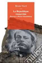 La Republique Insoumise: Réponse a Michel Houellebecq. E-book. Formato EPUB ebook