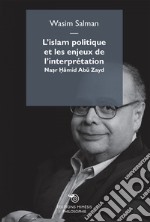 L’islam politique et les enjeux de l’interprétation: Nasr ?amid Abu Zayd. E-book. Formato EPUB ebook