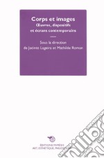 Corps et images: Œuvres, dispositifs et écrans contemporains. E-book. Formato EPUB ebook