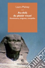 Au-delà du plaisir visuel: Féminisme, enigmes, cinephilie. E-book. Formato EPUB ebook