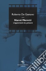 Nanni Moretti: L’égarement du présent. E-book. Formato EPUB ebook