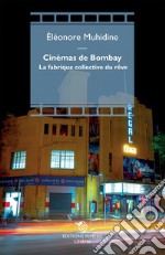 Cinémas de Bombay: La fabrique collective du rêve. E-book. Formato EPUB