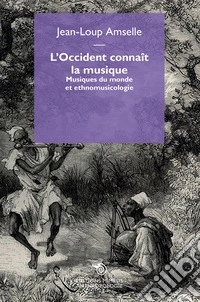 L’Occident connaît la musique: Musiques du monde et ethnomusicologie. E-book. Formato EPUB ebook