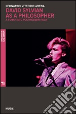 David Sylvian as a Philosopher: A Foray into Postmodern Rock. E-book. Formato EPUB ebook